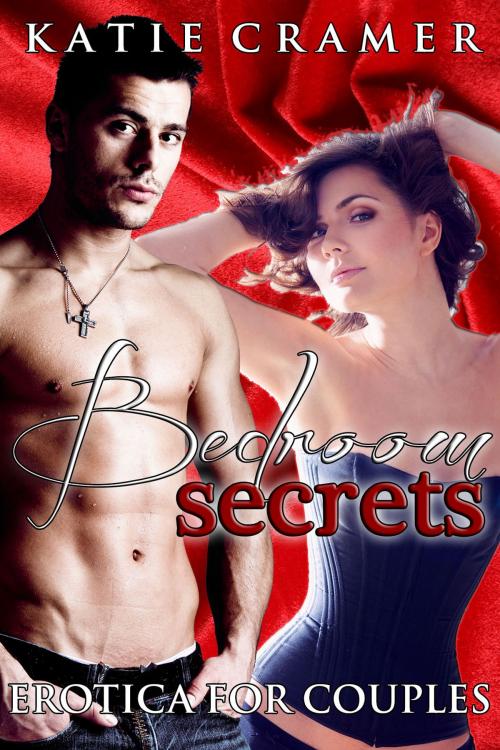 Cover of the book Bedroom Secrets by Katie Cramer, Addictive Press