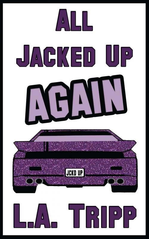 Cover of the book All Jacked Up Again by L.A. Tripp, Page Turners Publishing, LLC
