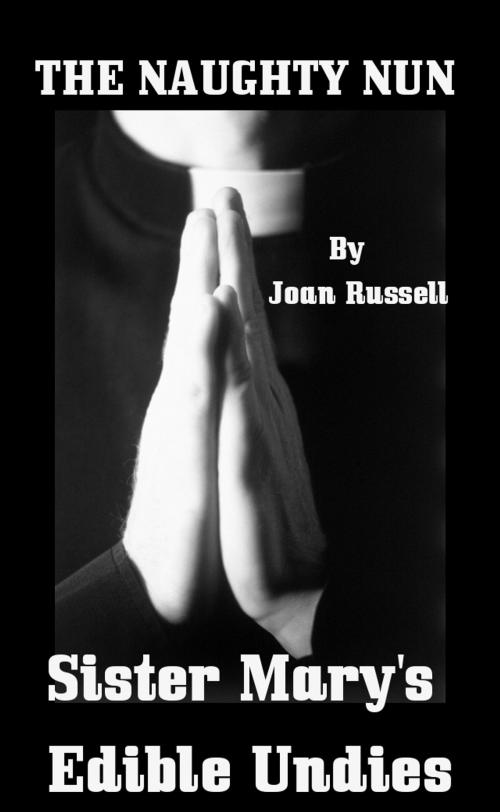 Cover of the book The Naughty Nun: Sister Mary's Edible Undies by Joan Russell, Joan Russell