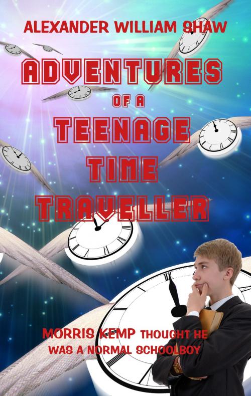 Cover of the book The Adventures of a Teenage Time Traveller by Alexander William Shaw, Hetman Publishing