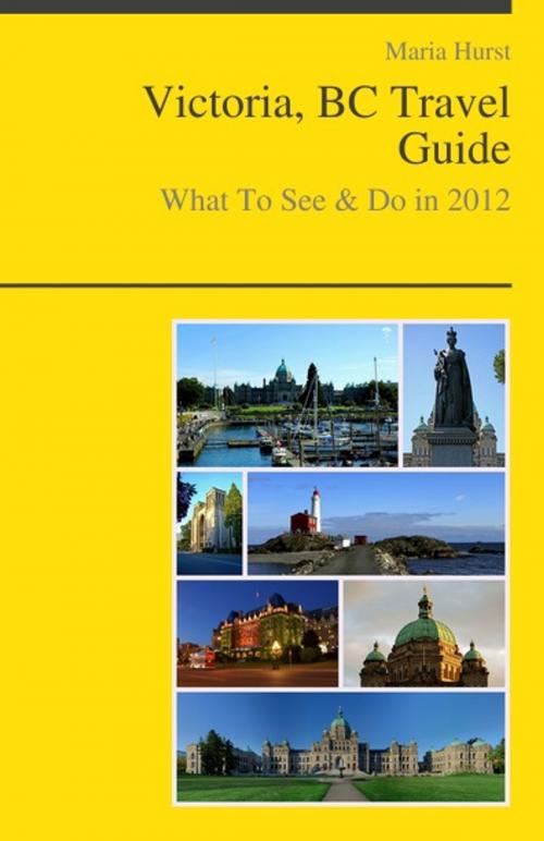 Cover of the book Victoria, BC (Canada) Travel Guide - What To See & Do by Maria Hurst, KWL