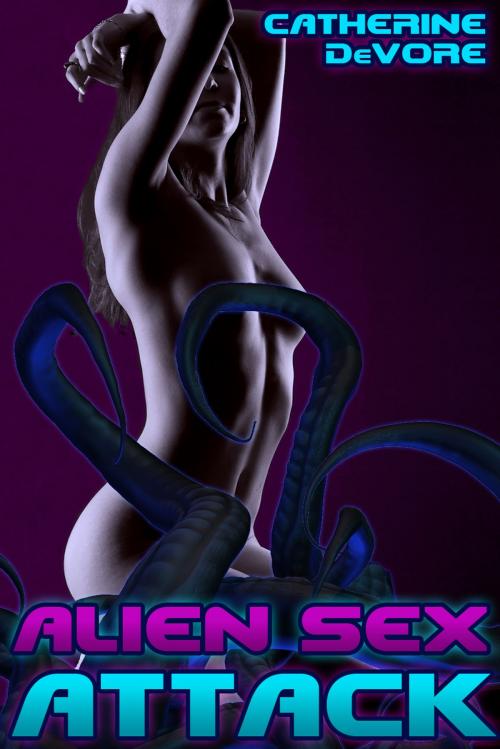 Cover of the book Alien Sex Attack by Catherine DeVore, Catherine DeVore
