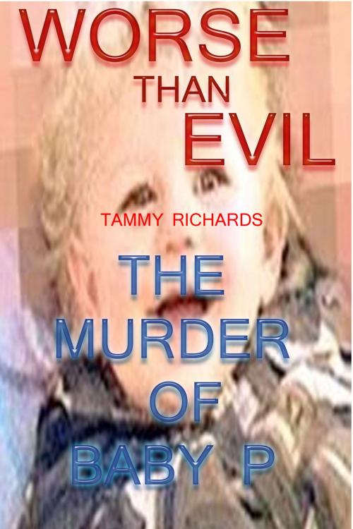 Cover of the book WORSE THAN EVIL (The murder of baby P) by Tammy Richards, Vanguardpress2012