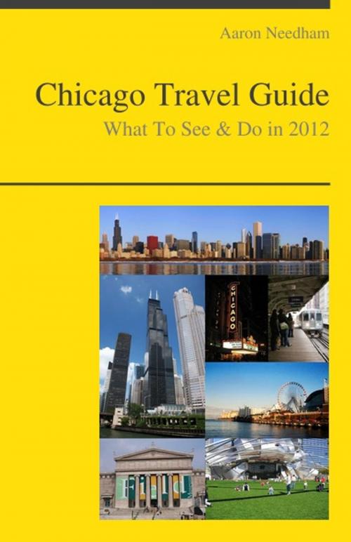 Cover of the book Chicago, Illinois Travel Guide - What To See & Do by Aaron Needham, KWL