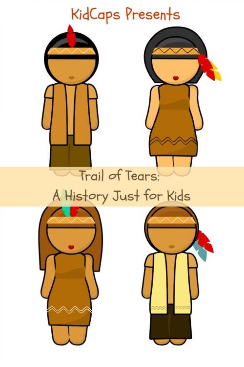Cover of the book The Trail of Tears: A History Just for Kids by KidCaps, BookCaps Study Guides