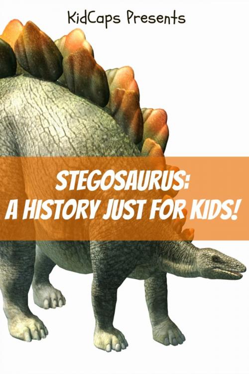 Cover of the book Stegosaurus: A History Just for Kids! by KidCaps, BookCaps Study Guides