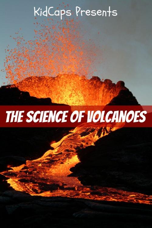 Cover of the book The Science of Volcanoes by KidCaps, BookCaps Study Guides
