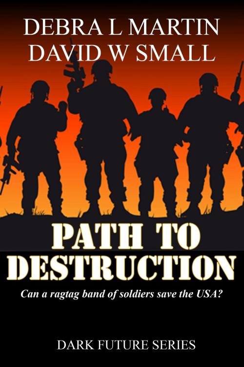 Cover of the book Path to Destruction (Book 1, Dark Future) by Debra L Martin, David W Small, Debra L Martin