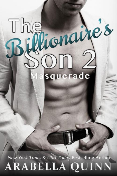 Cover of the book The Billionaire's Son 2: Masquerade by Arabella Quinn, Arabella Quinn Publishing