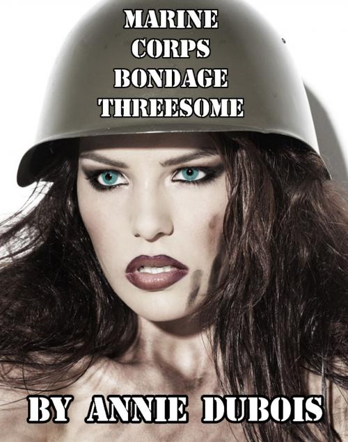 Cover of the book Marine Corps Bondage Threesome by Annie DuBois, Annie DuBois Erotic Fiction