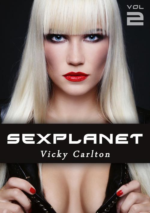 Cover of the book Sexplanet - Band 2 (erotische Geschichten) by Vicky Carlton, Vicky Carlton