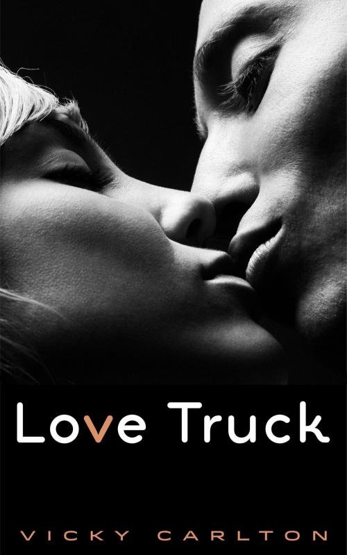 Cover of the book Love Truck. Ein erotisches Roadmovie by Vicky Carlton, Vicky Carlton