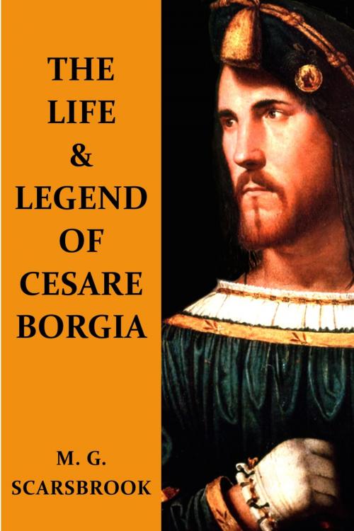Cover of the book The Life & Legend Of Cesare Borgia by M. G. Scarsbrook, Red Herring
