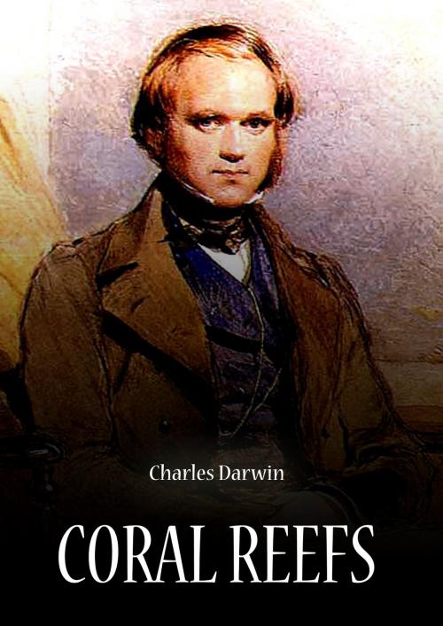 Cover of the book Coral Reefs by CHARLES DARWIN, Zhingoora Books