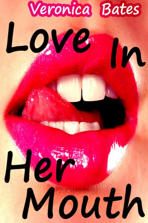 Cover of the book Love In Her Mouth by Veronica Bates, Veronica Bates