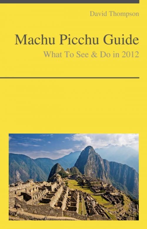 Cover of the book Machu Picchu Travel Guide - What To See & Do by David Thompson, KWL