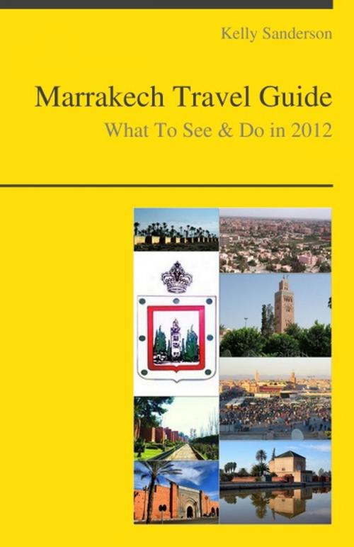 Cover of the book Marrakech, Morocco Travel Guide - What To See & Do by Kelly Sanderson, KWL