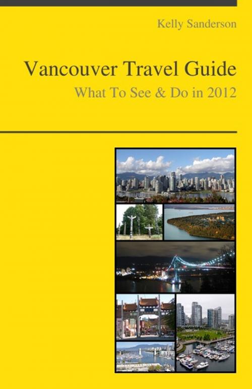 Cover of the book Vancouver, British Columbia (Canada) Travel Guide - What To See & Do by Kelly Sanderson, KWL