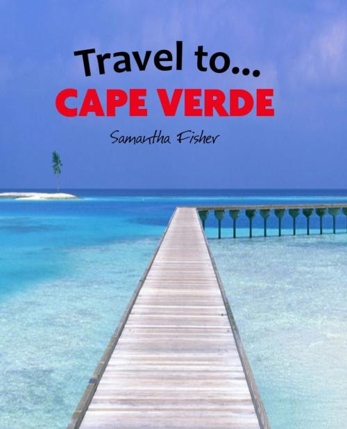 Cover of the book Travel To...Cape Verde by Samantha Fisher, KWL