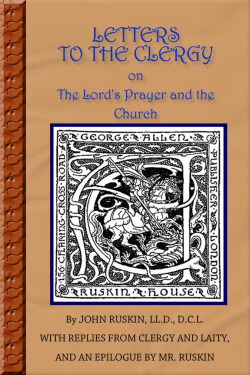 Cover of the book Letters To The Clergy On The Lord's Prayer and the Church - POWERFUL & PROVOCATIVE by JOHN RUSKIN, JOHN RUSKIN