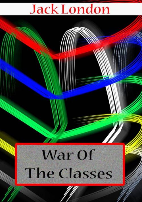 Cover of the book WAR OF THE CLASSES by Jack London, Zhingoora Books