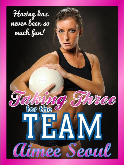 Cover of the book Taking Three for the Team by Aimee Seoul, Red Heels Press
