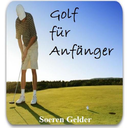 Cover of the book Golf fuer Anfaenger by Soeren Gelder, soerengelder