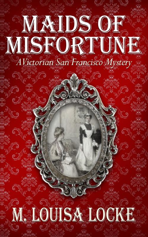 Cover of the book Maids of Misfortune by M. Louisa Locke, M. Louisa Locke