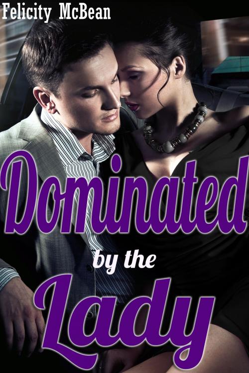 Cover of the book Dominated by the Lady by Felicity McBean, Felicity McBean