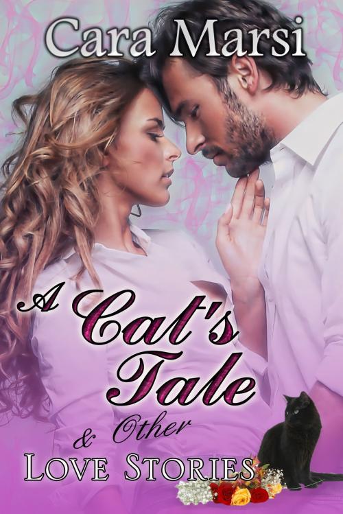Cover of the book A Cat's Tale & Other Love Stories by Cara Marsi, The Painted Lady Press