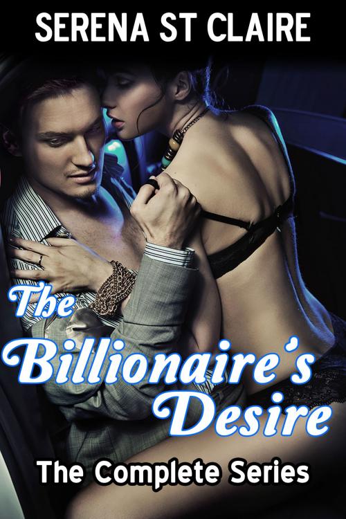 Cover of the book The Billionaire's Desire - The Complete Series 3 Story BDSM Bundle by Serena St Claire, Diamond Star Publishing