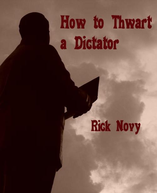 Cover of the book How to Thwart a Dictator by Rick Novy, Entropy-Central.net
