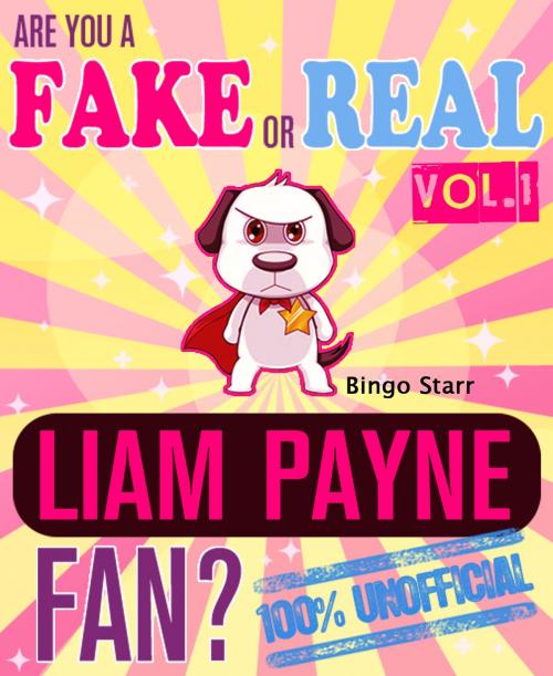 Cover of the book Are You a Fake or Real Liam Payne Fan? Volume 1 by Bingo Starr, Fake Fan Real Fan Publications