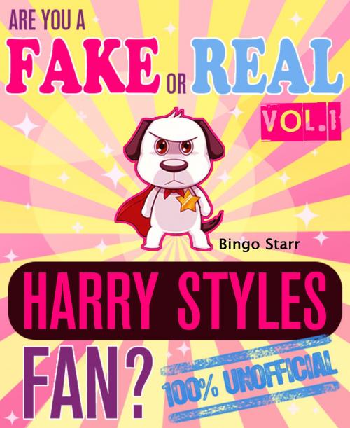 Cover of the book Are You a Fake or Real Harry Styles Fan? by Bingo Starr, Fake Fan Real Fan Publications