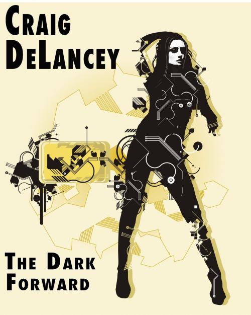 Cover of the book The Dark Forward by Craig DeLancey, 496 \ Perfect Number Press