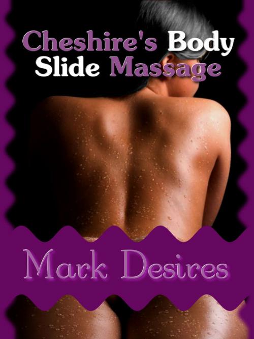 Cover of the book Cheshire's Body Slide Massage by Mark Desires, Mark Desires Erotica