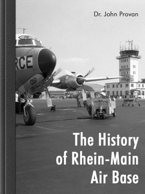 Cover of the book The History of Rhein-Main Air Base by John Provan, Vr fabrik virtual reality und multimedia gmbh