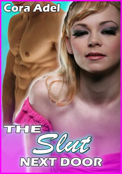 Cover of the book The Slut Next Door by Cora Adel, Cora Adel