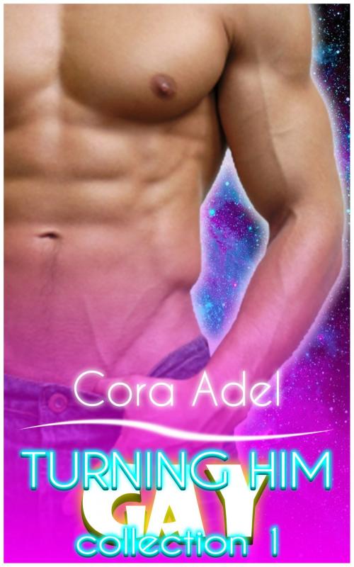 Cover of the book Turning Him Gay - Collection 1 by Cora Adel, Cora Adel