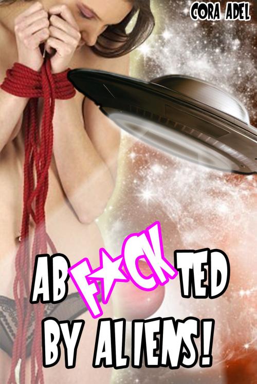 Cover of the book AbF*CKted By Aliens! by Cora Adel, Cora Adel