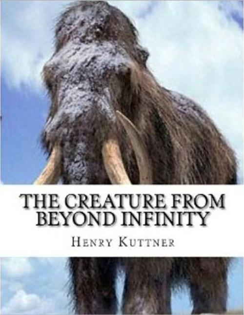 Cover of the book The Creature from Beyond Infinity by Henry Kuttner, Classics Reborn