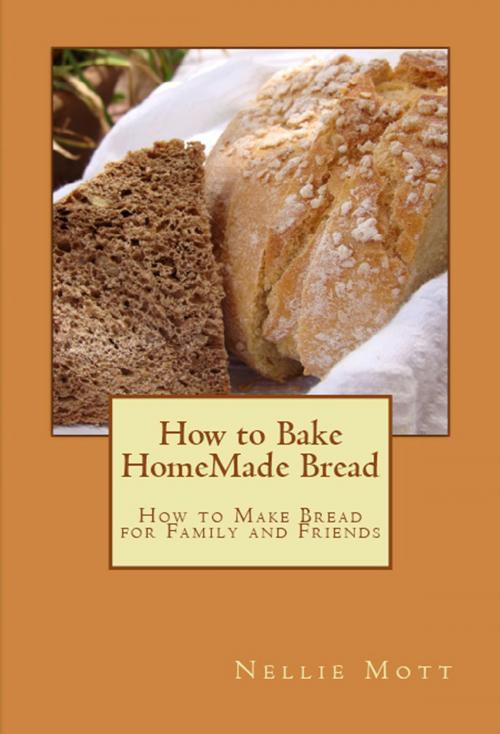 Cover of the book How to Bake HomeMade Bread by Nellie Mott, Dry Creek Publishers
