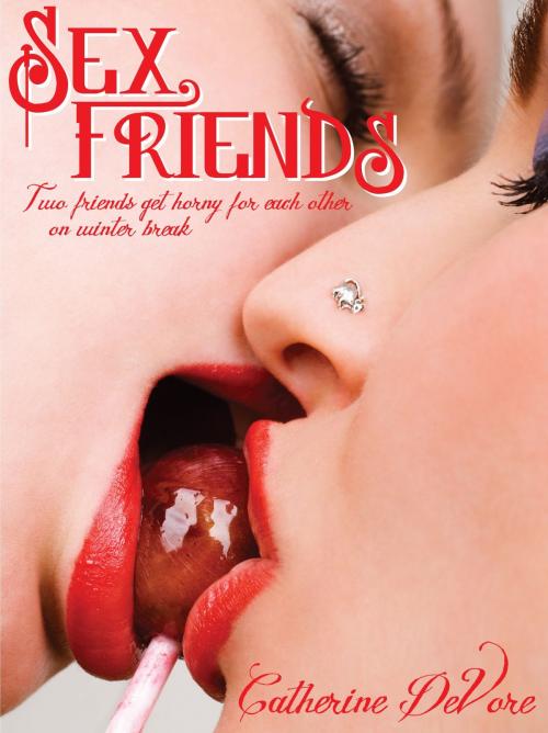 Cover of the book Sex Friends by Catherine DeVore, Catherine DeVore