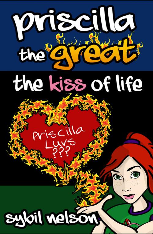 Cover of the book Priscilla the Great: The Kiss of Life by Sybil Nelson, Little Prince Publishing