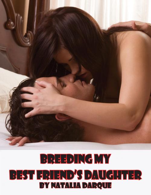 Cover of the book Breeding My Best Friend's Daughter by Natalia Darque, Darque of Night Publishing