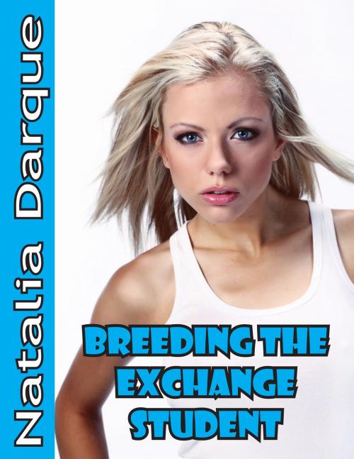 Cover of the book Breeding the Exchange Student by Natalia Darque, Darque of Night Publishing