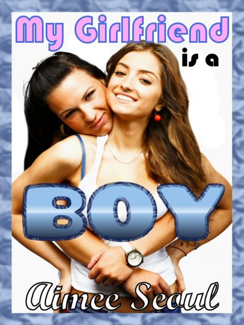 Cover of the book My Girlfriend is a Boy by Aimee Seoul, Red Heels Press