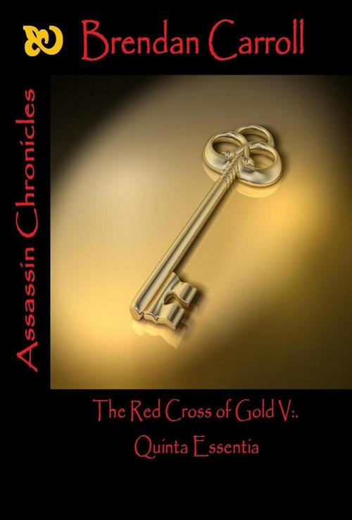 Cover of the book The Red Cross of Gold V:. the Quinta Essentia by Brendan Carroll, Brendan Carroll