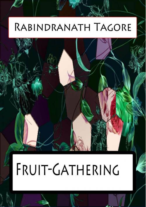 Cover of the book Fruit-Gathering by Rabindranath Tagore, Zhingoora Books
