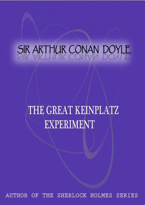 Cover of the book The Great Keinplatz Experiment by Sir Arthur Conan Doyle, Zhingoora Books